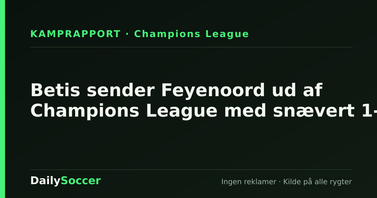 Betis sender Feyenoord ud af Champions League med snævert 1-0 — DailySoccer