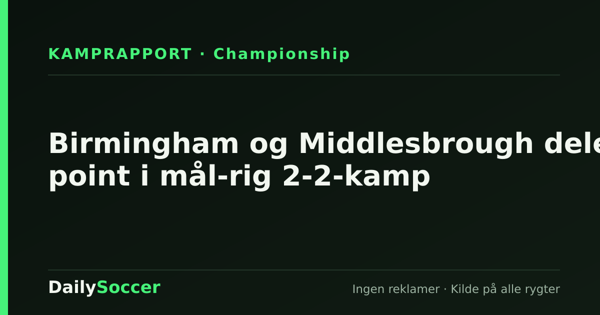 Birmingham og Middlesbrough deler point i mål-rig 2-2-kamp — DailySoccer