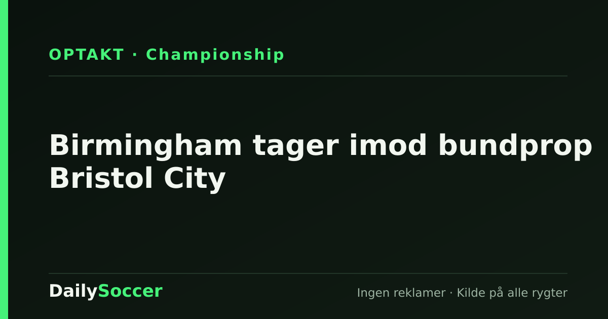 Birmingham tager imod bundprop Bristol City — DailySoccer