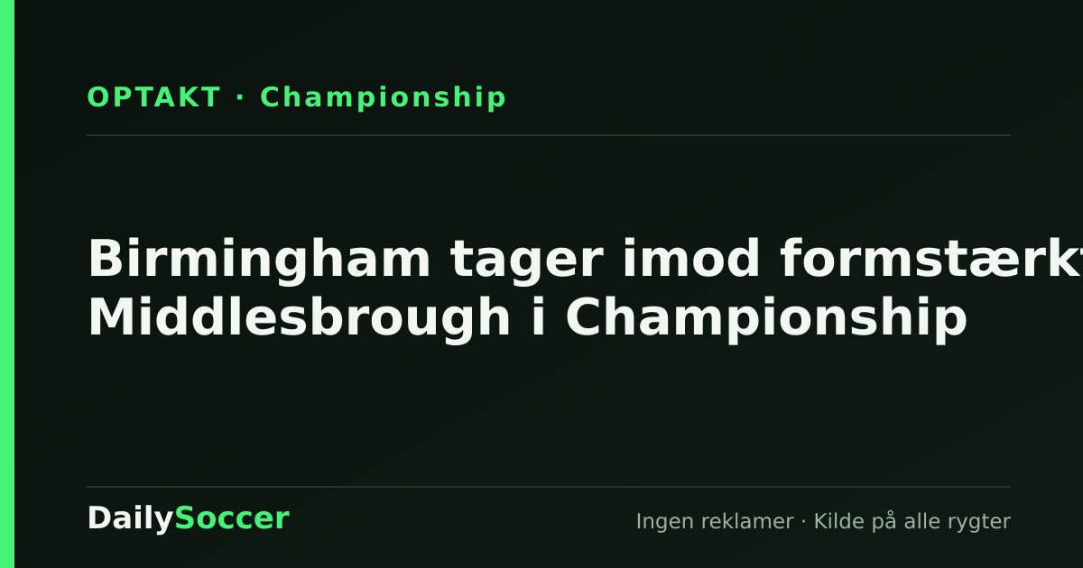 Birmingham tager imod formstærkt Middlesbrough i Championship — DailySoccer