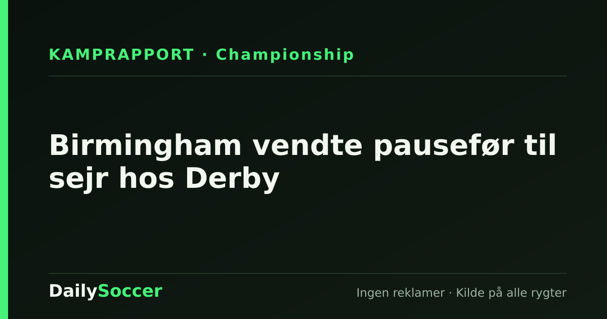Birmingham vendte pausefør til sejr hos Derby — DailySoccer