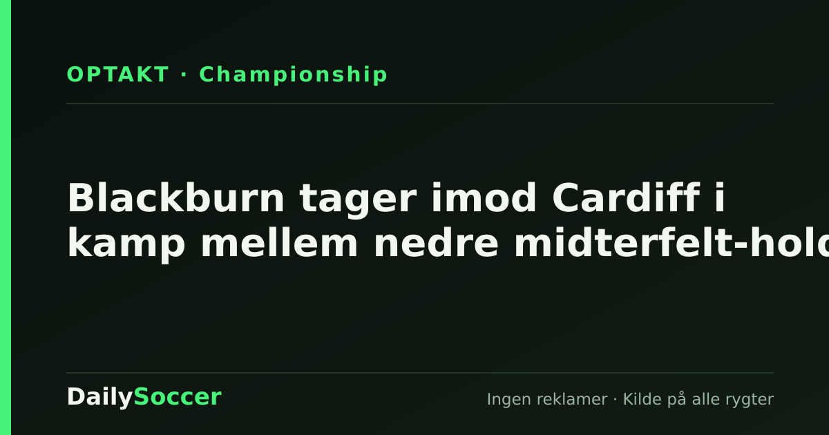 Blackburn tager imod Cardiff i kamp mellem nedre midterfelt-hold — DailySoccer