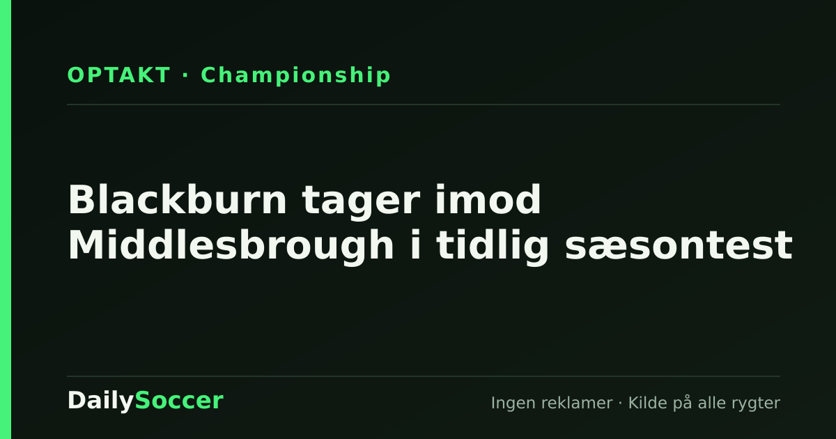 Blackburn tager imod Middlesbrough i tidlig sæsontest — DailySoccer