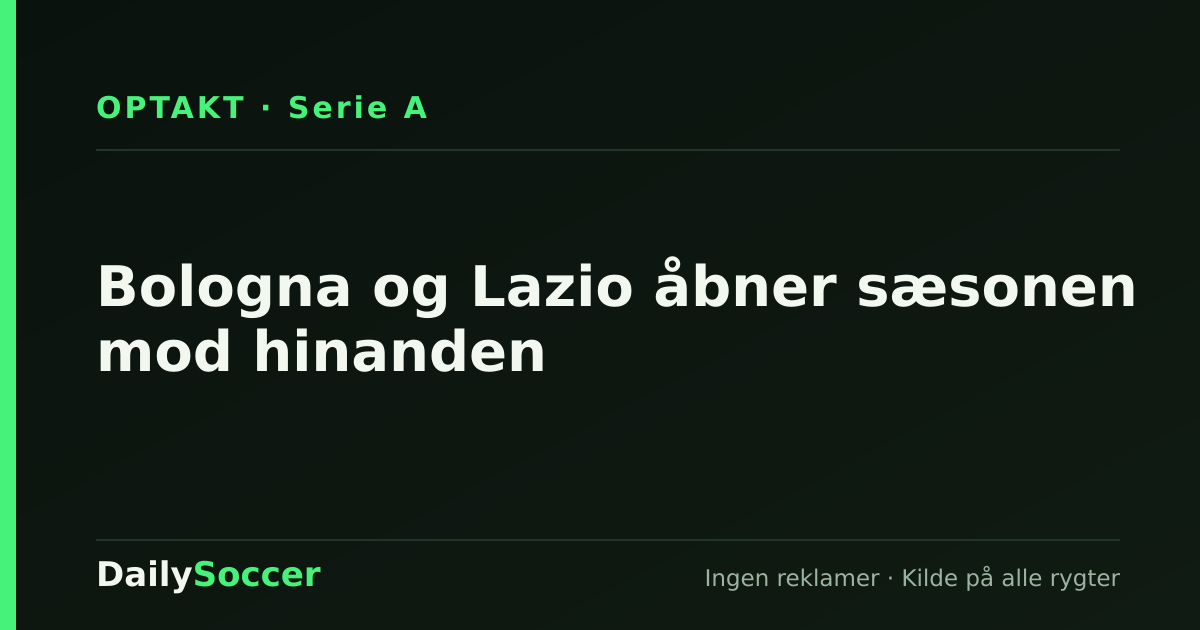 Bologna og Lazio åbner sæsonen mod hinanden — DailySoccer