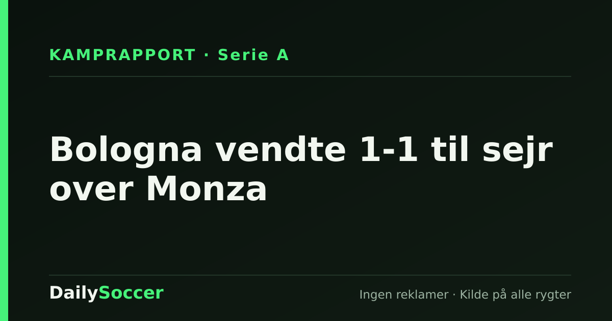 Bologna vendte 1-1 til sejr over Monza — DailySoccer