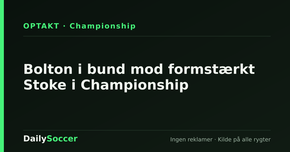 Bolton i bund mod formstærkt Stoke i Championship — DailySoccer