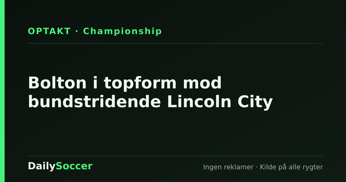 Bolton i topform mod bundstridende Lincoln City — DailySoccer