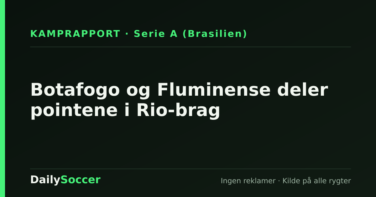 Botafogo og Fluminense deler pointene i Rio-brag — DailySoccer