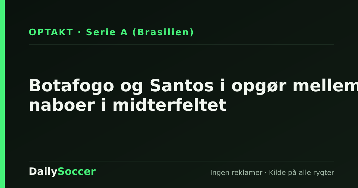 Botafogo og Santos i opgør mellem naboer i midterfeltet — DailySoccer