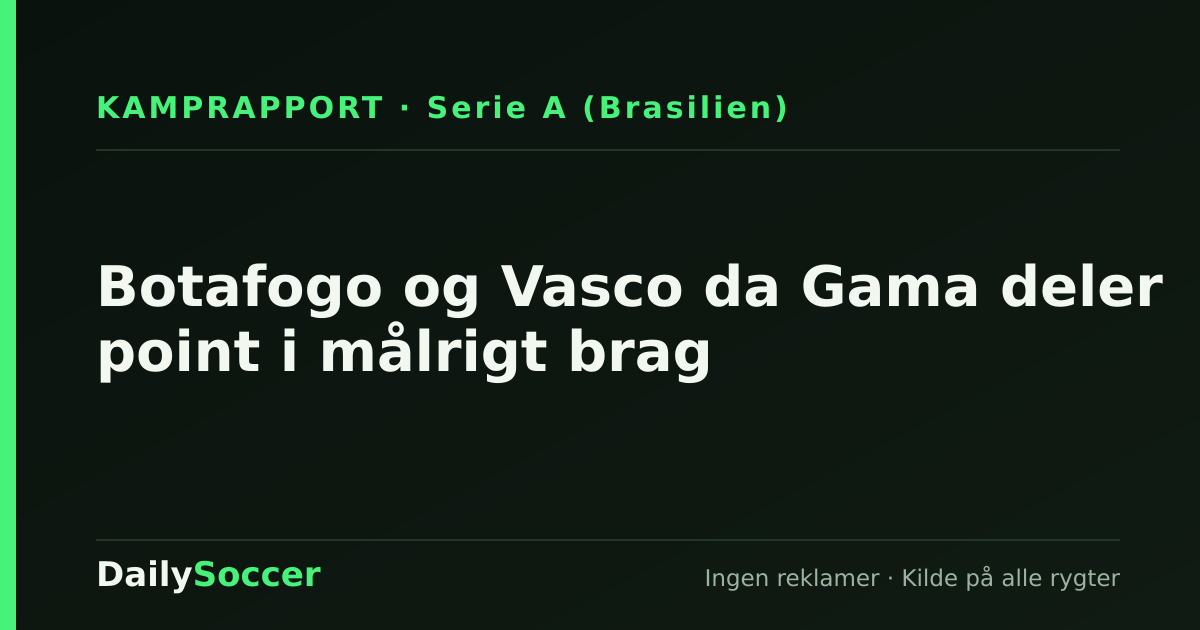 Botafogo og Vasco da Gama deler point i målrigt brag — DailySoccer