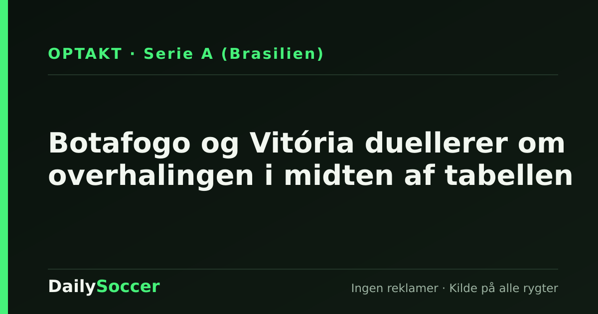 Botafogo og Vitória duellerer om overhalingen i midten af tabellen — DailySoccer