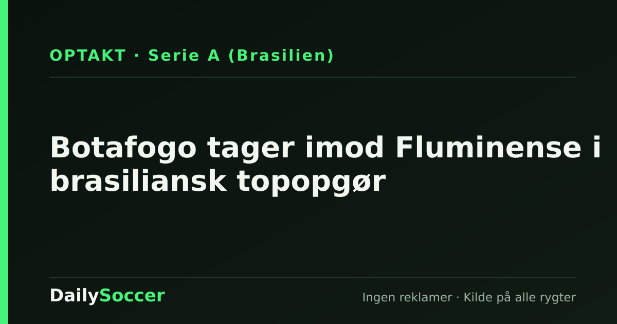 Botafogo tager imod Fluminense i brasiliansk topopgør — DailySoccer