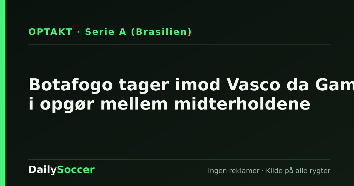 Botafogo tager imod Vasco da Gama i opgør mellem midterholdene — DailySoccer