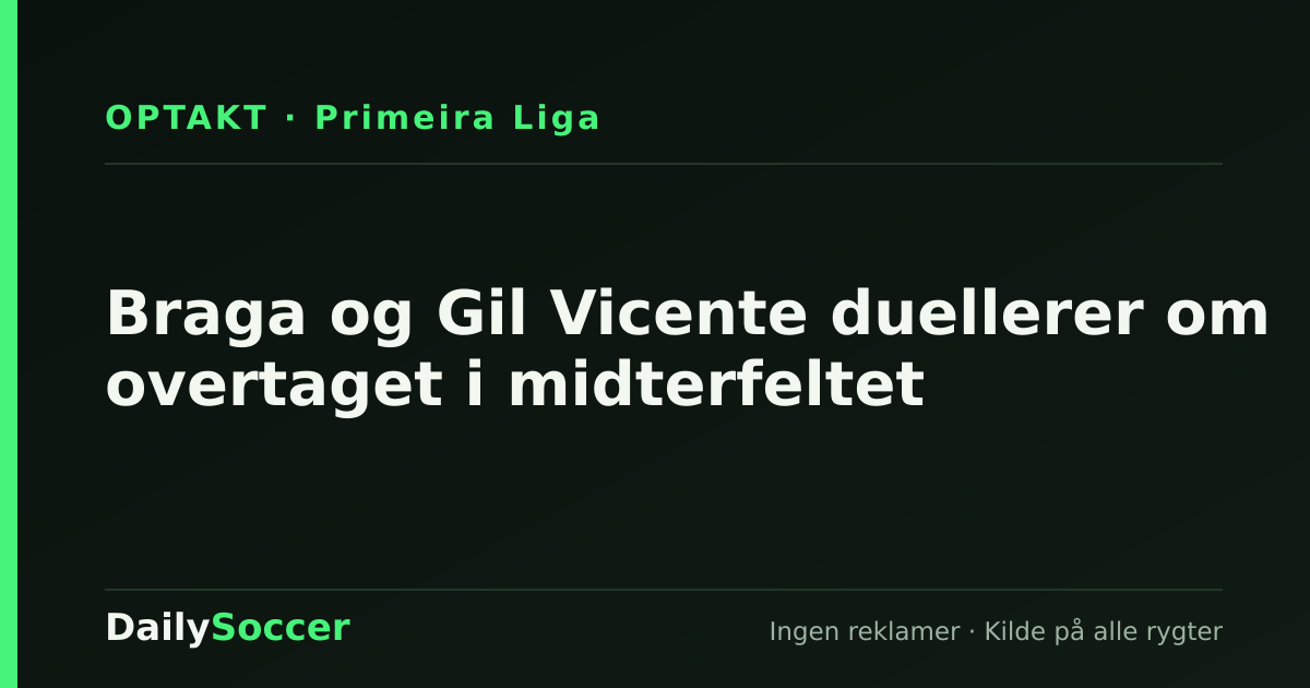 Braga og Gil Vicente duellerer om overtaget i midterfeltet — DailySoccer