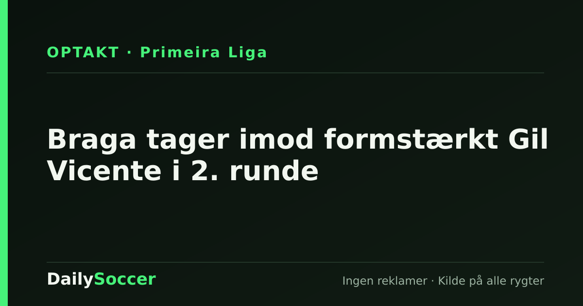 Braga tager imod formstærkt Gil Vicente i 2. runde — DailySoccer
