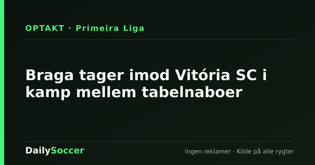 Braga tager imod Vitória SC i kamp mellem tabelnaboer — DailySoccer