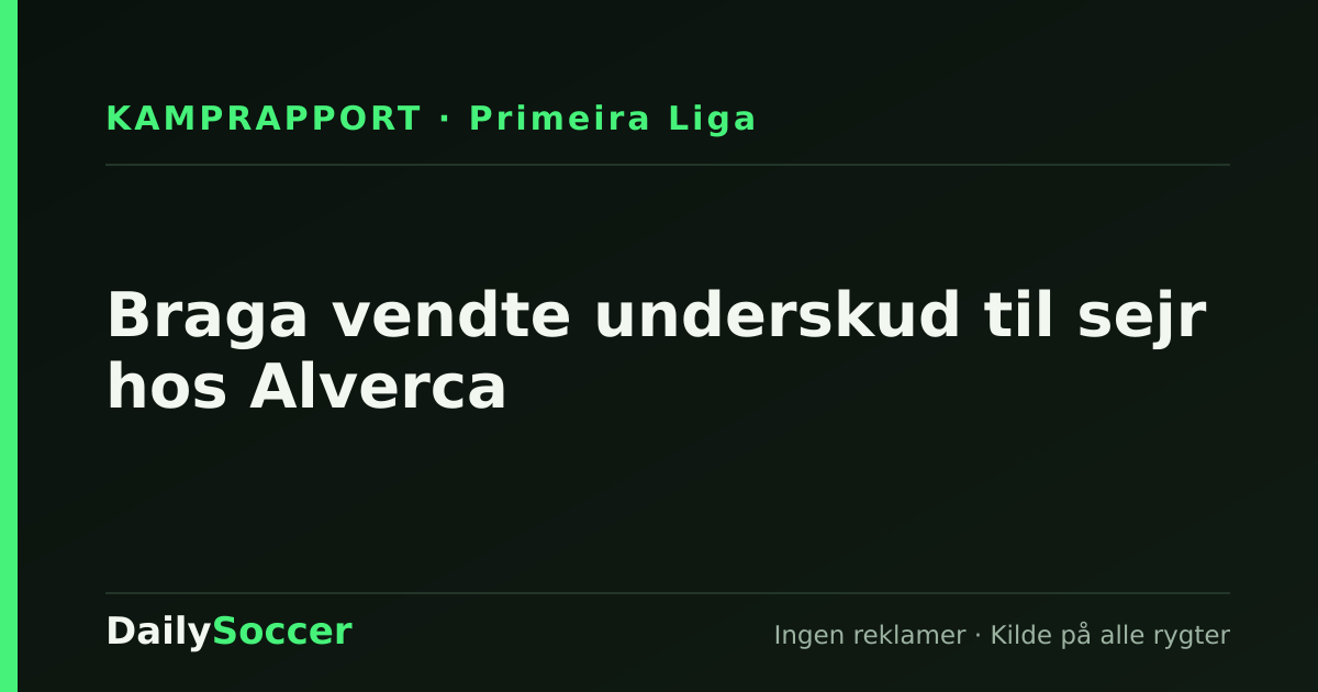 Braga vendte underskud til sejr hos Alverca — DailySoccer