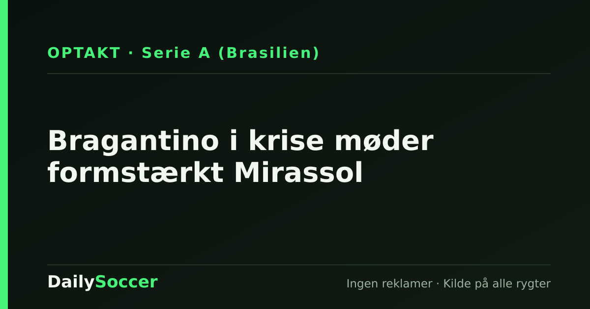 Bragantino i krise møder formstærkt Mirassol — DailySoccer