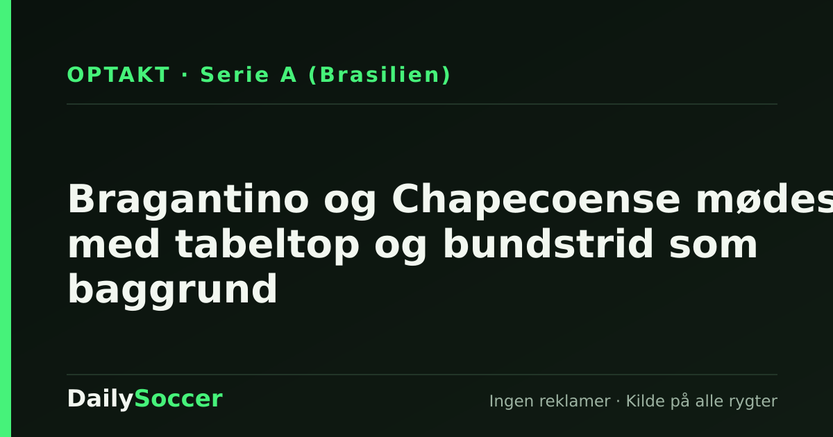 Bragantino og Chapecoense mødes med tabeltop og bundstrid som baggrund — DailySoccer