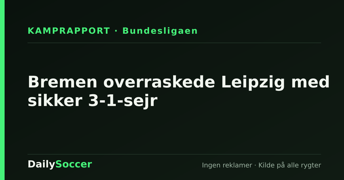 Bremen overraskede Leipzig med sikker 3-1-sejr — DailySoccer