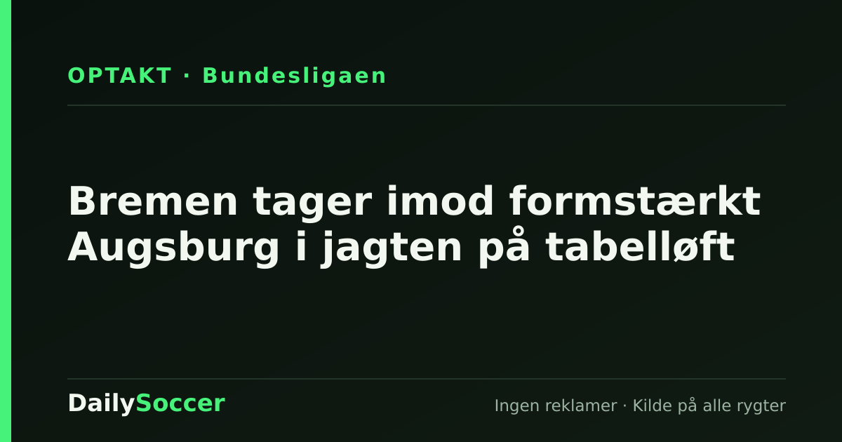 Bremen tager imod formstærkt Augsburg i jagten på tabelløft — DailySoccer