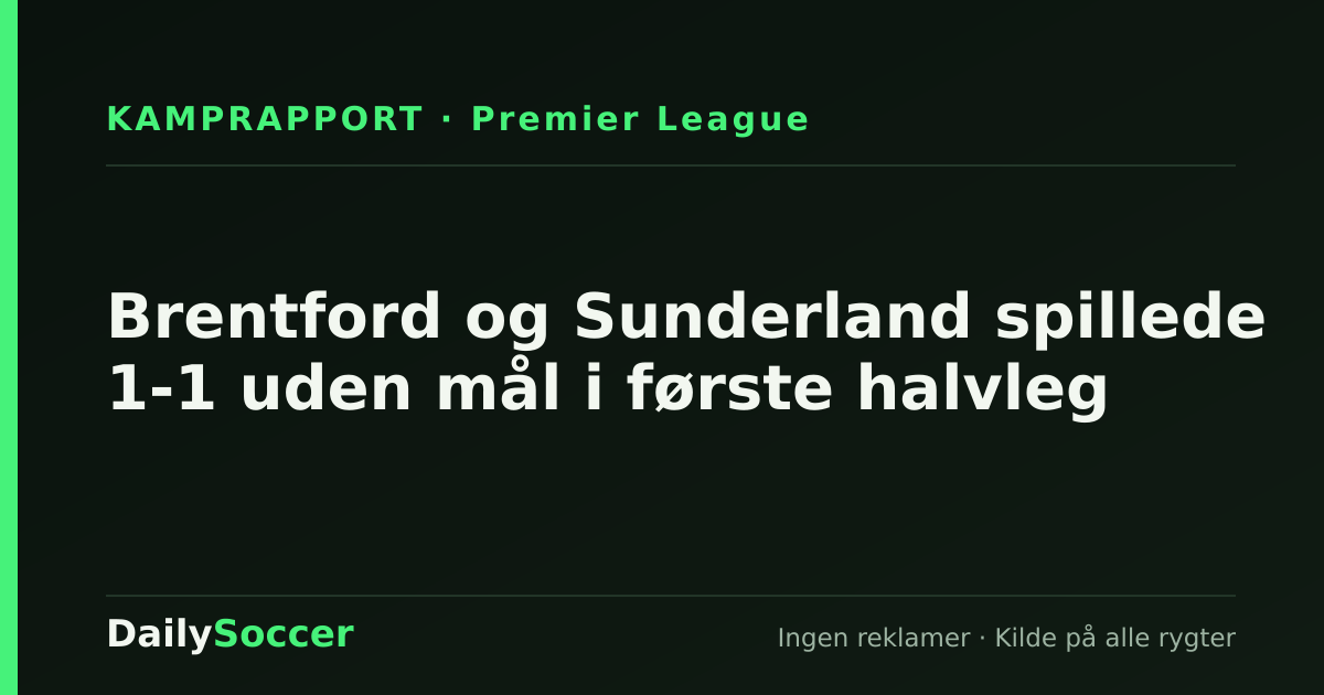 Brentford og Sunderland spillede 1-1 uden mål i første halvleg — DailySoccer