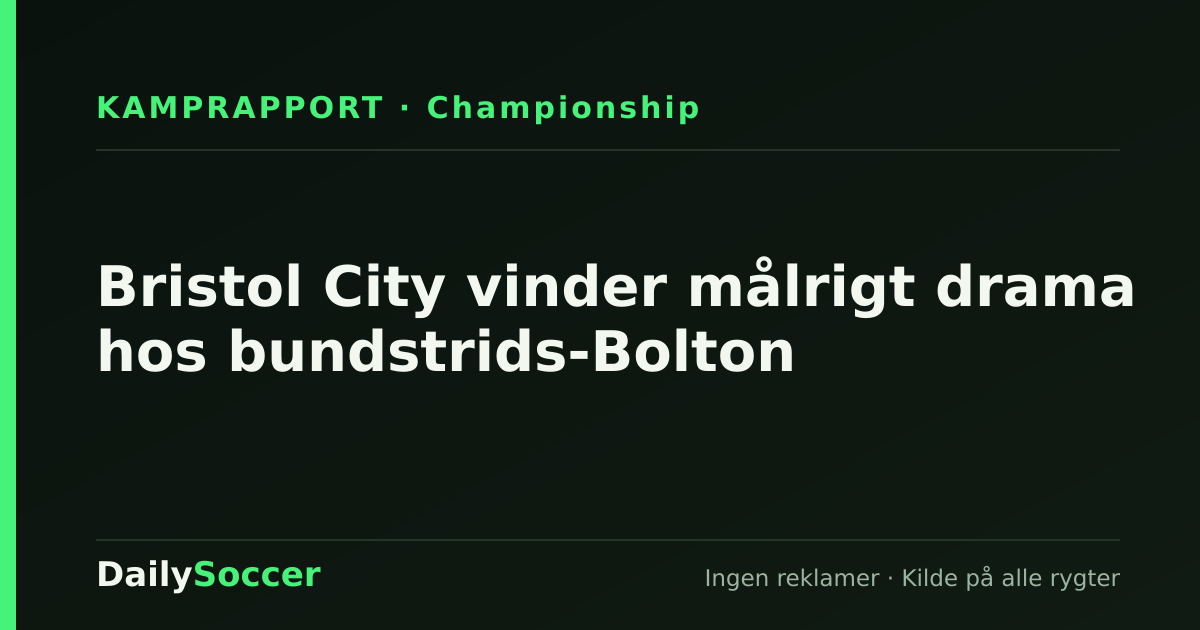 Bristol City vinder målrigt drama hos bundstrids-Bolton — DailySoccer