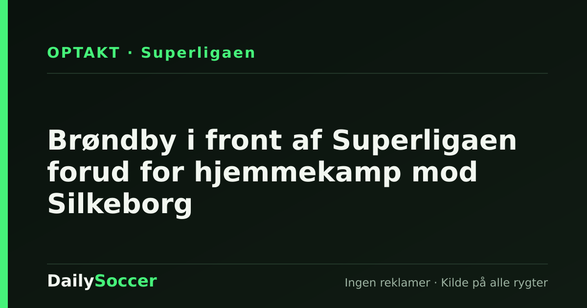 Brøndby i front af Superligaen forud for hjemmekamp mod Silkeborg — DailySoccer