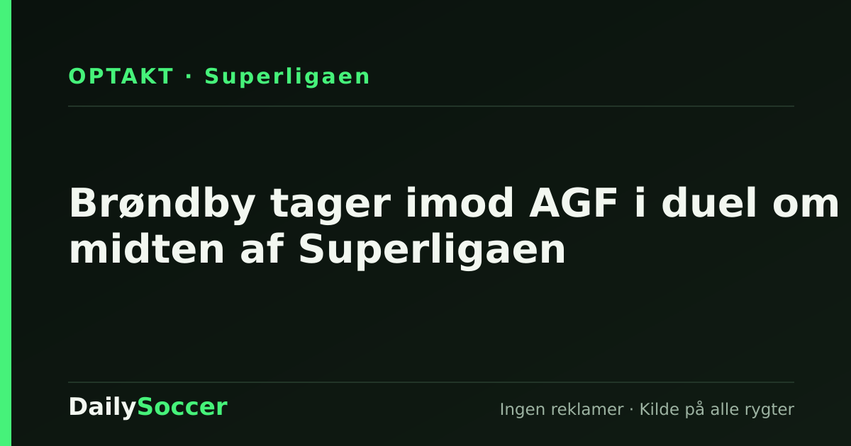 Brøndby tager imod AGF i duel om midten af Superligaen — DailySoccer