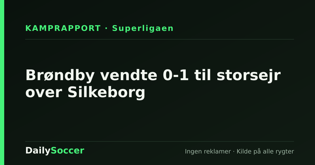 Brøndby vendte 0-1 til storsejr over Silkeborg — DailySoccer