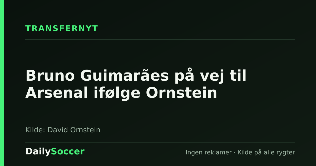 Bruno Guimarães på vej til Arsenal ifølge Ornstein — DailySoccer