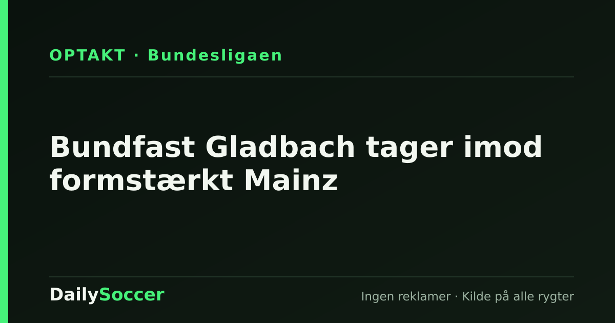 Bundfast Gladbach tager imod formstærkt Mainz — DailySoccer