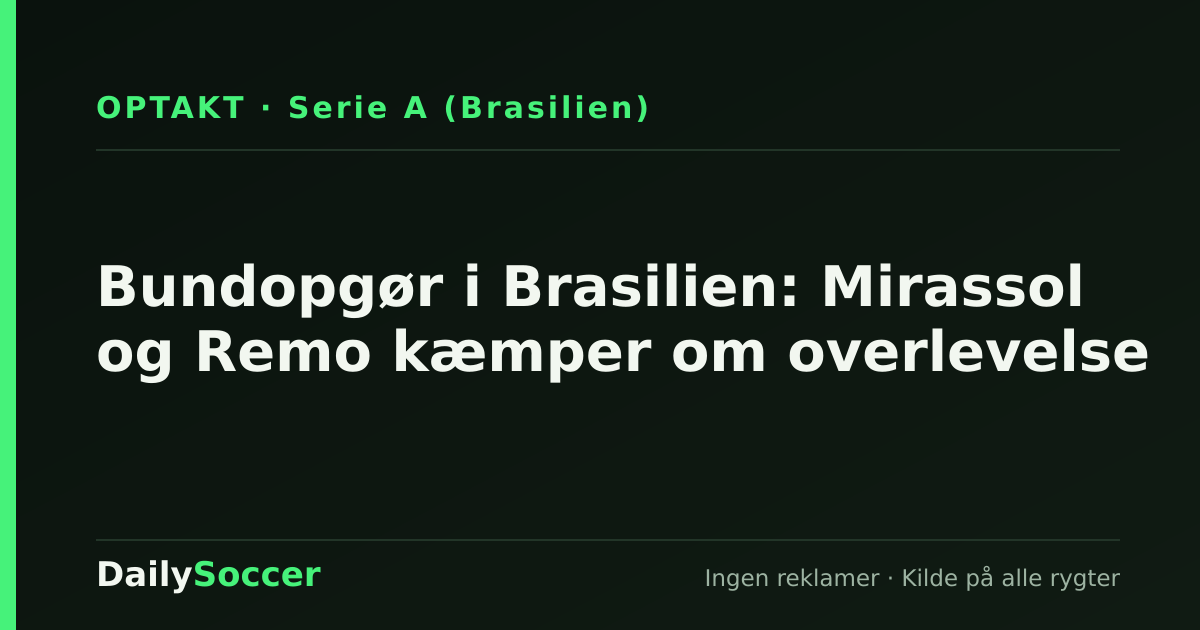 Bundopgør i Brasilien: Mirassol og Remo kæmper om overlevelse — DailySoccer