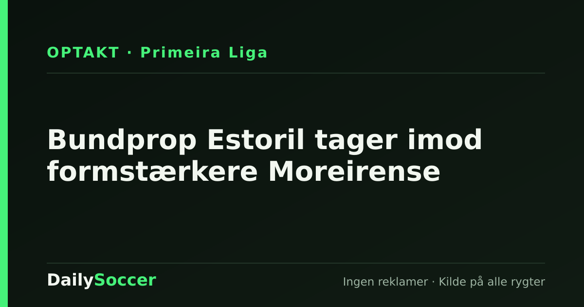 Bundprop Estoril tager imod formstærkere Moreirense — DailySoccer
