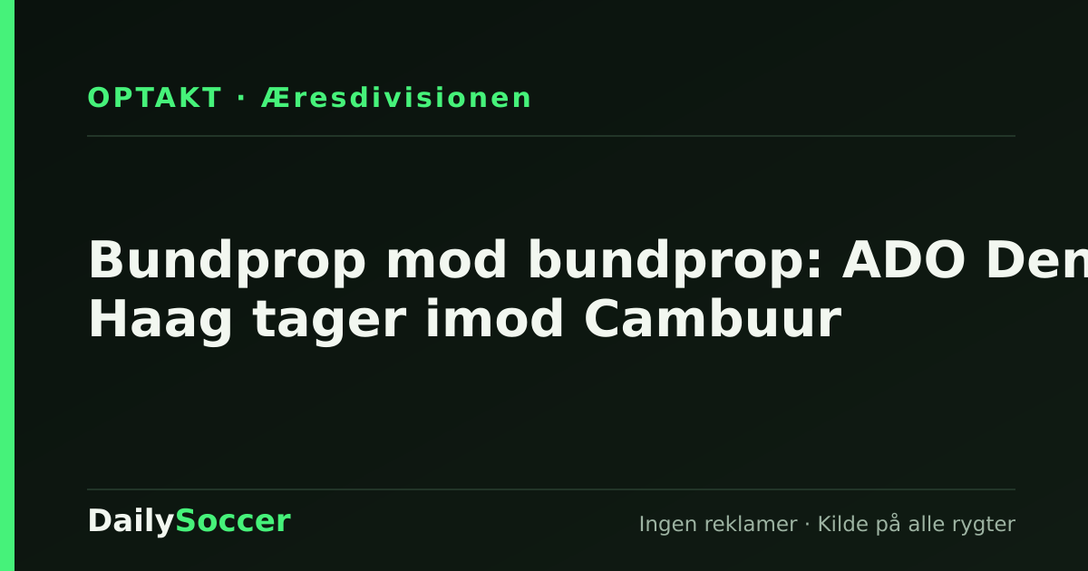 Bundprop mod bundprop: ADO Den Haag tager imod Cambuur — DailySoccer