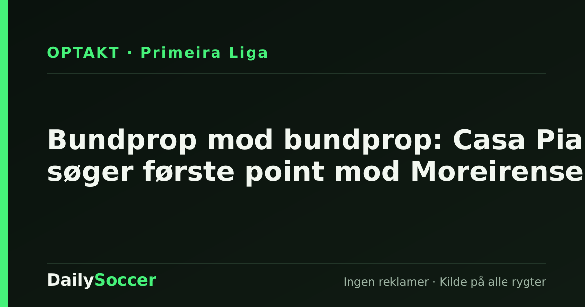 Bundprop mod bundprop: Casa Pia søger første point mod Moreirense — DailySoccer