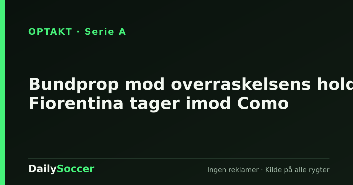 Bundprop mod overraskelsens hold: Fiorentina tager imod Como — DailySoccer