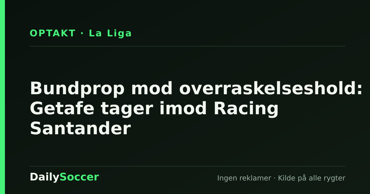 Bundprop mod overraskelseshold: Getafe tager imod Racing Santander — DailySoccer