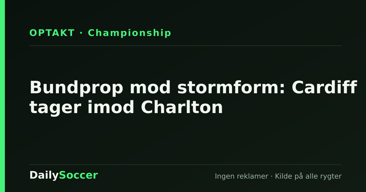 Bundprop mod stormform: Cardiff tager imod Charlton — DailySoccer