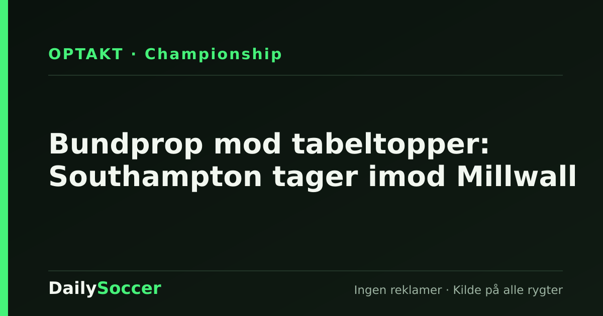 Bundprop mod tabeltopper: Southampton tager imod Millwall — DailySoccer
