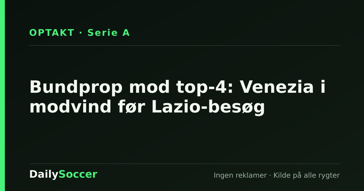 Bundprop mod top-4: Venezia i modvind før Lazio-besøg — DailySoccer