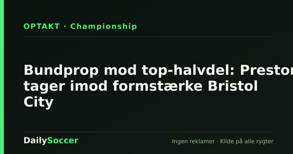 Bundprop mod top-halvdel: Preston tager imod formstærke Bristol City — DailySoccer