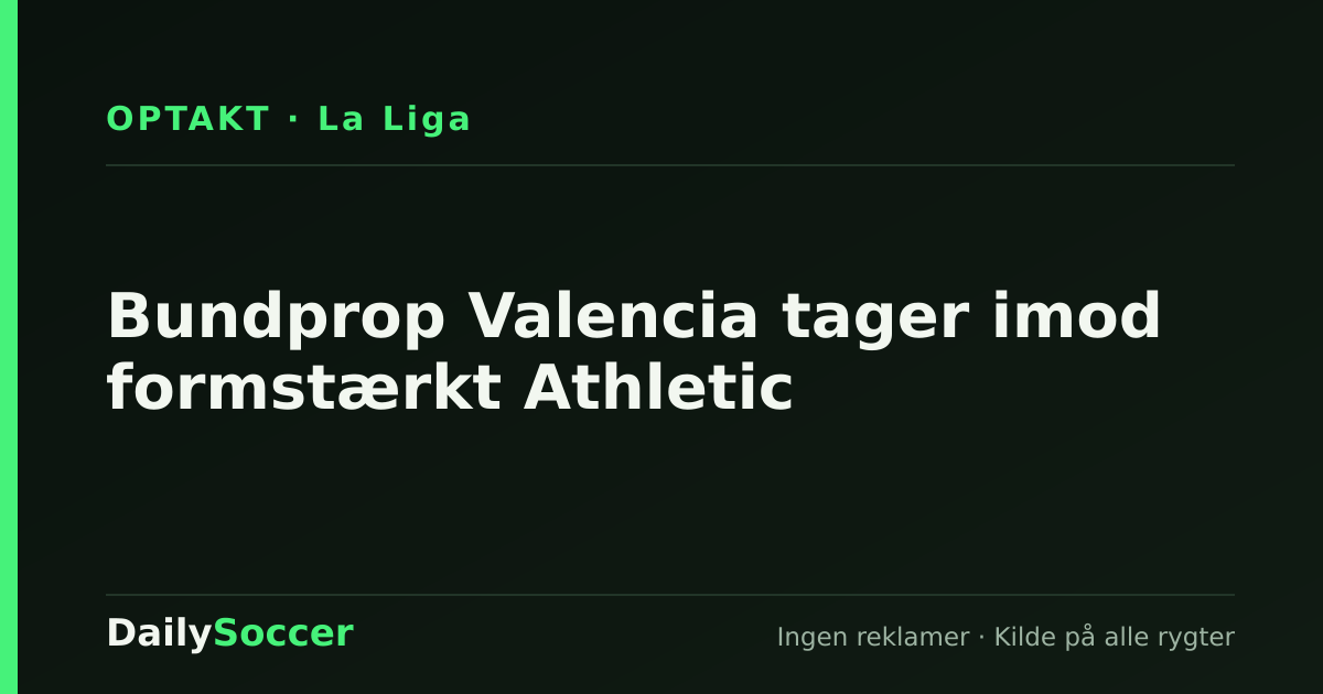 Bundprop Valencia tager imod formstærkt Athletic — DailySoccer