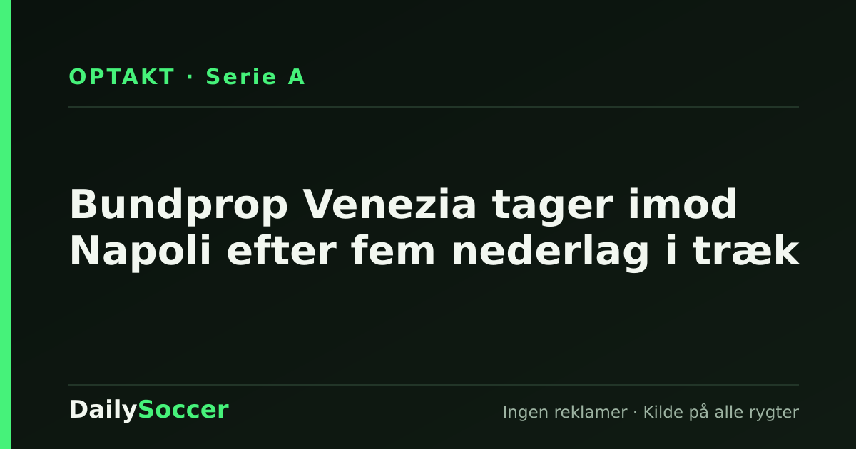 Bundprop Venezia tager imod Napoli efter fem nederlag i træk — DailySoccer