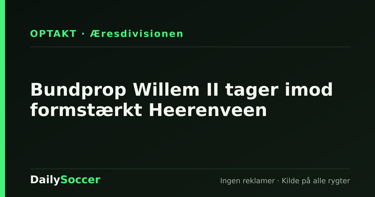 Bundprop Willem II tager imod formstærkt Heerenveen — DailySoccer