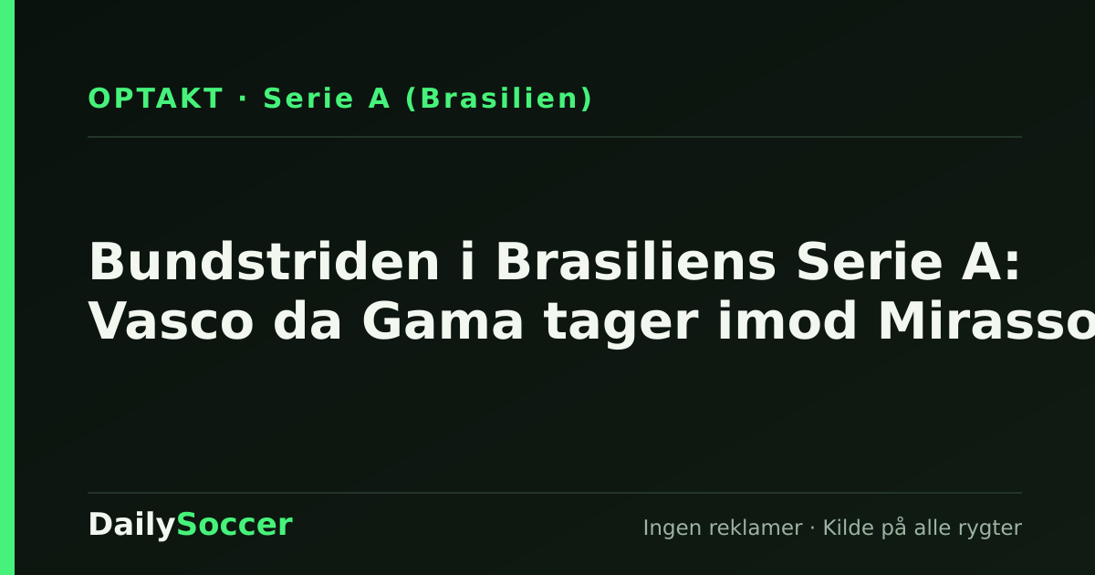Bundstriden i Brasiliens Serie A: Vasco da Gama tager imod Mirassol — DailySoccer