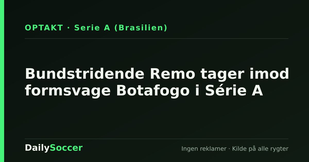 Bundstridende Remo tager imod formsvage Botafogo i Série A — DailySoccer