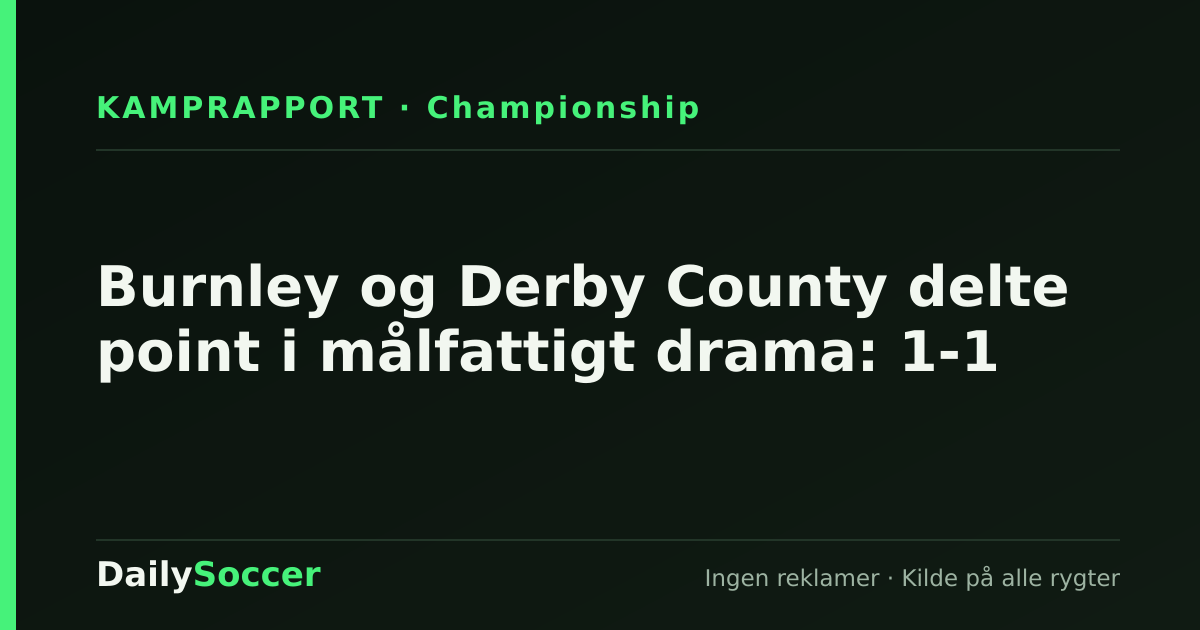 Burnley og Derby County delte point i målfattigt drama: 1-1 — DailySoccer