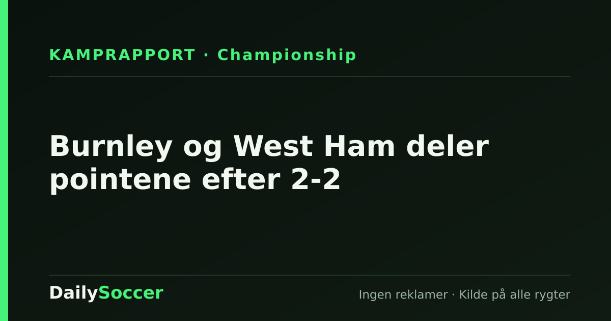Burnley og West Ham deler pointene efter 2-2 — DailySoccer