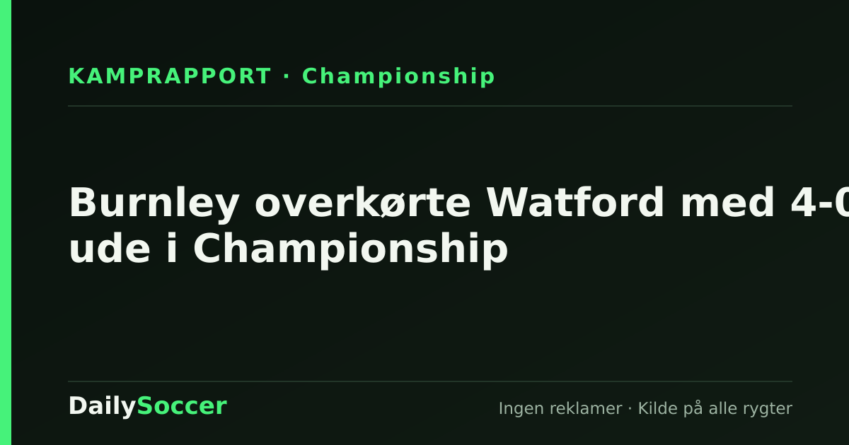 Burnley overkørte Watford med 4-0 ude i Championship — DailySoccer